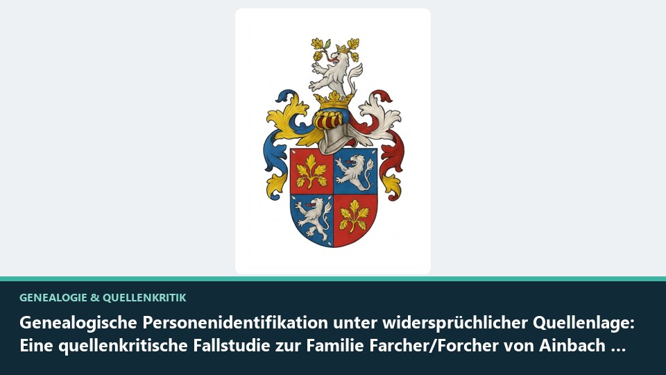 Vorschaubild: Genealogische Personenidentifikation unter widersprüchlicher Quellenlage: Eine quellenkritische Fallstudie zur Familie Farcher/Forcher von Ainbach zwischen Tirol und der Steiermark (1593–1840)